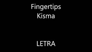 Kisma - Fingertips - LYRICS