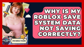 Why Is My Roblox Save System Data Not Saving Correctly? - Open World Tycoons
