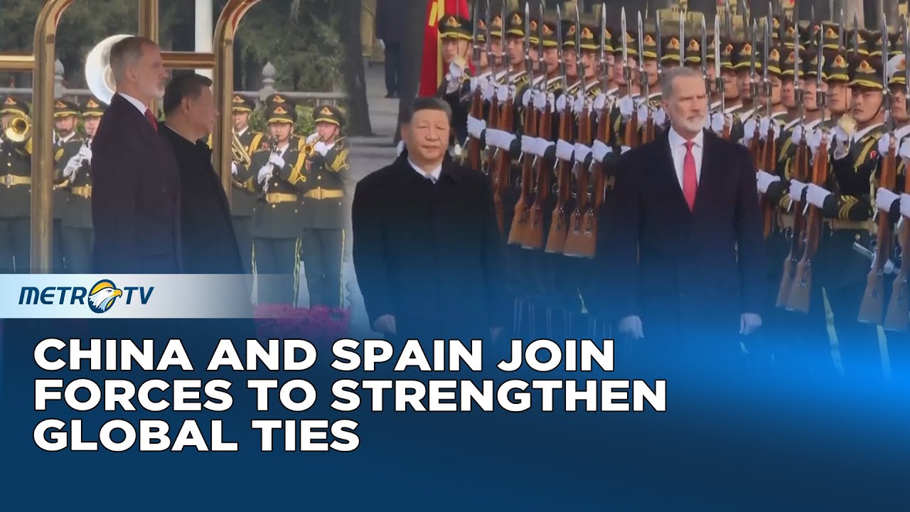 China & Spain Sign Key Agreements During Royal Visit