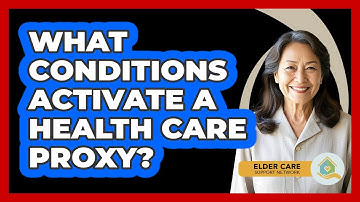 What Conditions Activate A Health Care Proxy? - Elder Care Support Network