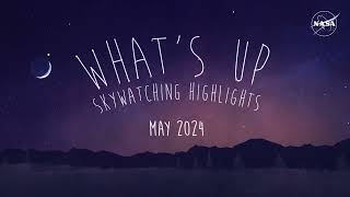 What's Up: May 2024 Skywatching Tips from NASA