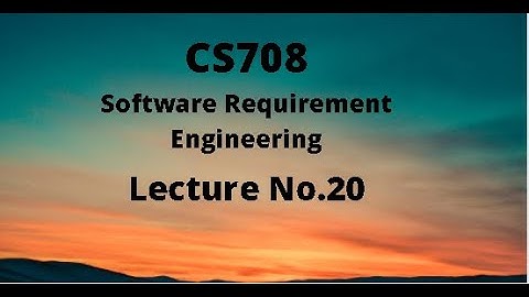 CS708 (Software Requirement Engineering) Lecture No.20