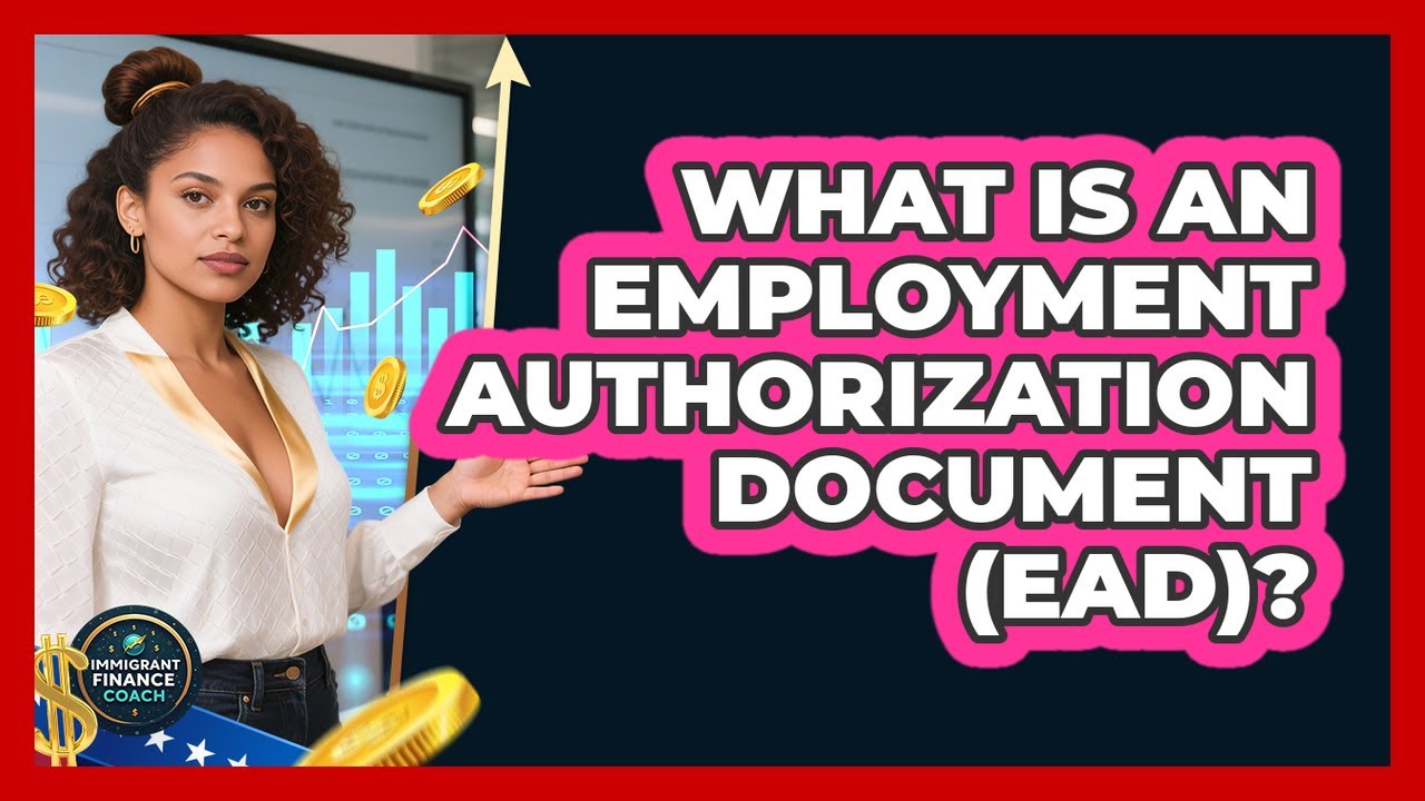 What Is an Employment Authorization Document (EAD)?