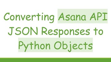 Converting Asana API JSON Responses to Python Objects