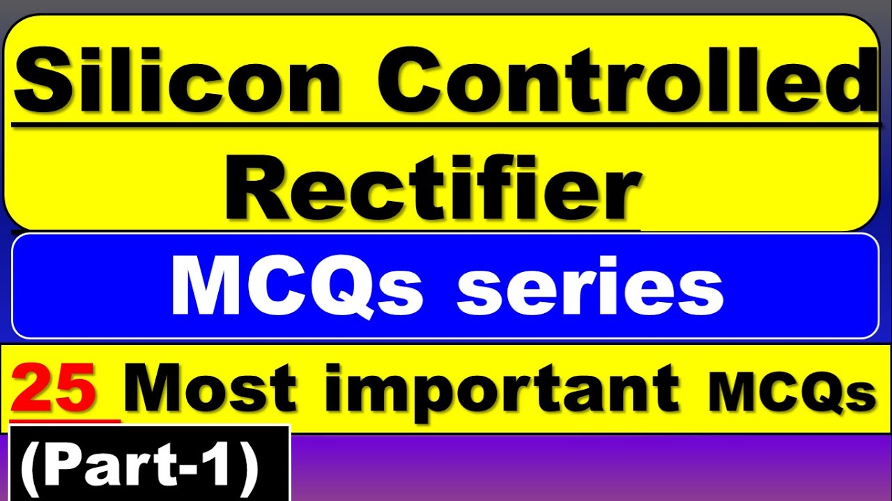 Silicon Controlled Rectifier MCQ Silicon Controlled Rectifier