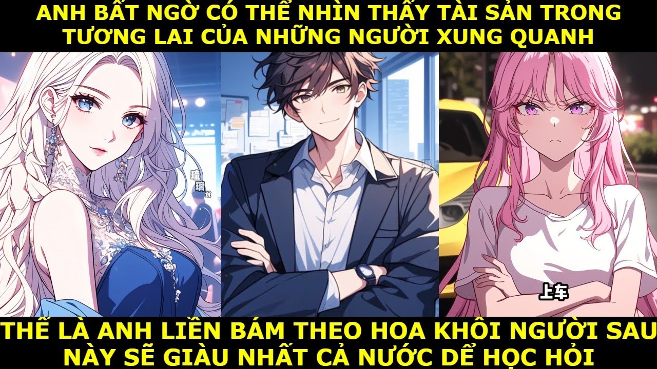 FULL CÓ THỂ NHÌN THẤY TÀI SẢN TƯƠNG LAI CỦA NHỮNG NGƯỜI XUNG QUANH,ANH LIỀN BÁM THEO NGƯỜI GIÀU NHẤT