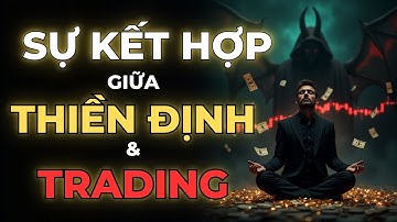 Tâm Lý Giao Dịch | THIỀN ĐỊNH VÀ TRADING – BÍ MẬT GIÚP TRADER TỈNH THỨC & KIỂM SOÁT CẢM XÚC