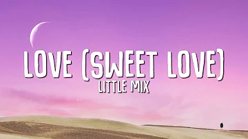 Little Mix - Love (Sweet Love) (Lyrics)