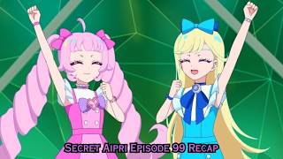 Secret Aipri Episode 99 Recap