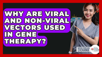 Why Are Viral And Non-viral Vectors Used In Gene Therapy? - Nursing Knowledge Exchange