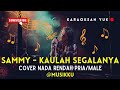 SAMMY - KAULAH SEGALANYA - KARAOKE - COVER NADA RENDAH PRIA/MALE