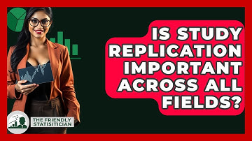 Is Study Replication Important Across All Fields? - The Friendly Statistician