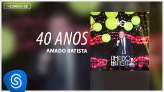 Amado Batista - Não é Segredo pra Ela - Álbum 40 Anos Áudio Oficial