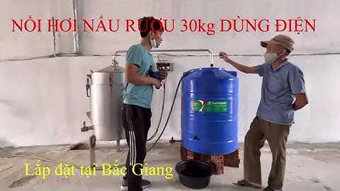 Tét nồi hơi nấu rượu đa năng 30kg gạo dùng điện 3 pha cho khách ở bắc giang