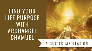 Find Your Life Purpose with Archangel Chamuel Guided Meditation
