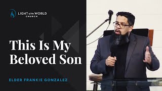 This Is My Beloved Son | Luke 3:21-22 | Elder Frankie Gonzalez