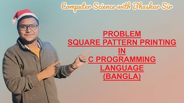 PROBLEM | SQUARE PATTERN PRINTING IN C PROGRAMMING LANGUAGE (BANGLA)