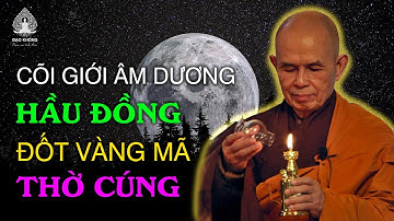 Cõi giới Âm Dương, Hầu Đồng, Đốt Vàng Mã, Thờ Cúng - Thích Nhất Hạnh Thiền Sư