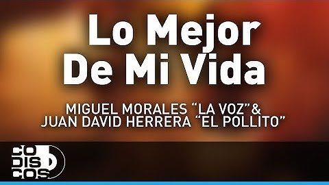 Lo Mejor De Mi Vida, Miguel Morales La Voz y Juan David Herrera El Pollito - Audio