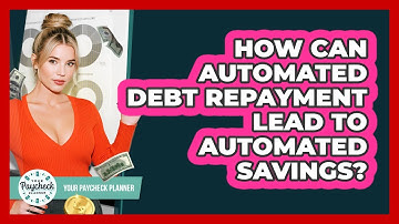 How Can Automated Debt Repayment Lead To Automated Savings? - Your Paycheck Planner