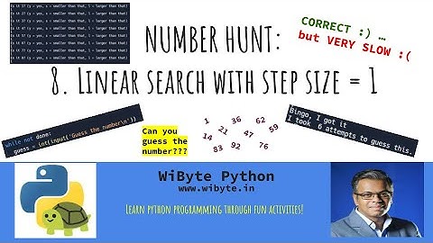8. Number Hunt activity: Linear Search with step size of 1, a correct but inefficient algorithm.