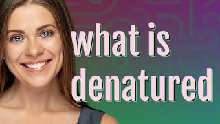 Denatured Meaning Of Denatured
