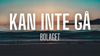 Kan Inte Gå - Bolaget (lyrics)