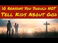10 Reasons You Shouldn't Tell Your Kids About God