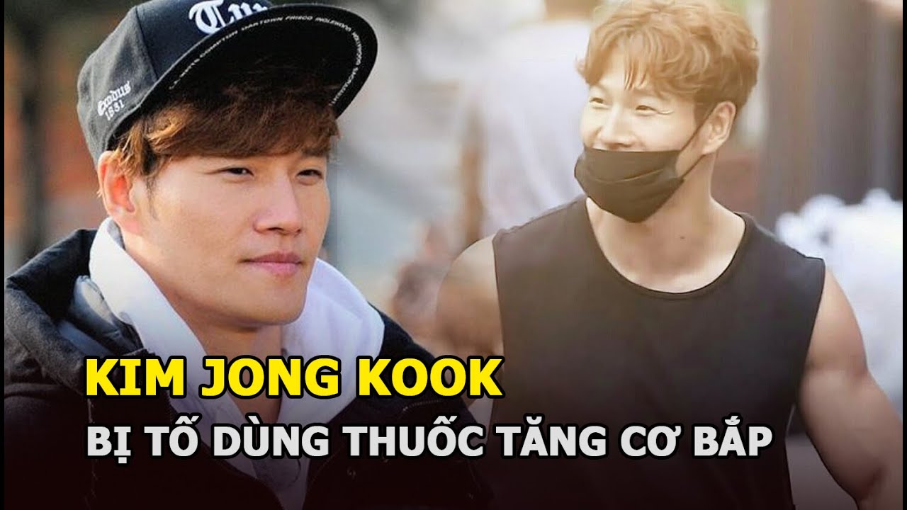 Kim Jong Kook bị tố dùng thuốc để tăng cơ bắp ở tuổi... - youtube
