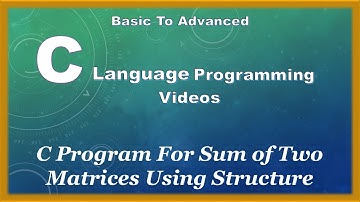 C Program For Sum of Two Matrices Using Structure