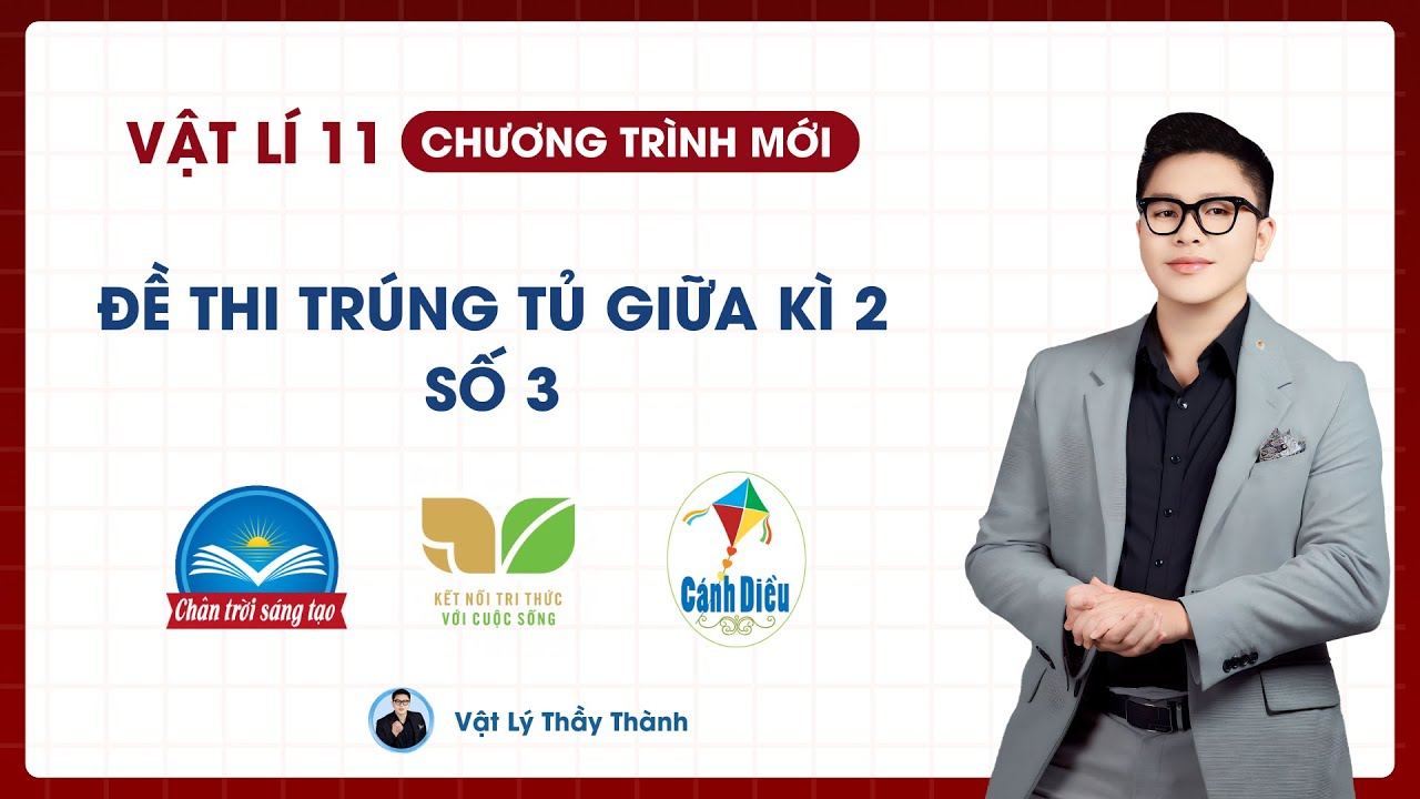 Vật Lý 11 - Đề trúng tủ giữa kì 2 - Đề 3 (Cấu Trúc Mới) || Thầy Thành