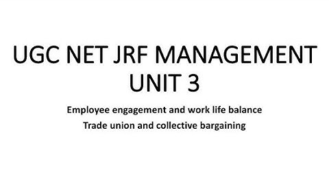 Employee Engagement||Work Life Balance||Trade Union||Act||Sections||Collective Bargaining||UGC NET