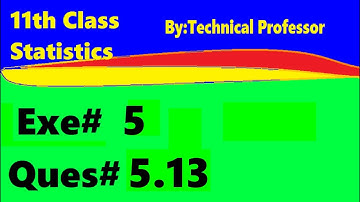 11th class Statistics, Ch 5, Exercise 5 , Question 5.13, 1st year Class Statistics lecture in urdu