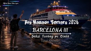 Barcelona Tiga Saksi Torang Pe Cinta || Lagu Manado Terbaru 2026 || Cipt. Haris Lasut || Official