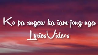 KO PA SNGEW KA IAM JONG NGA || GOSPEL SONG || LYRICSVIDEOS||