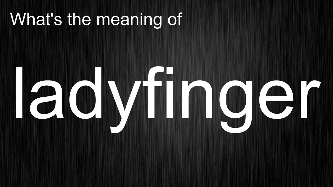 Stop Struggling! Quick Guide to Pronouncing "ladyfinger" and Meaning