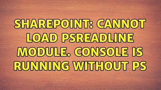 Sharepoint: Cannot load PSReadline module. Console is running without PS
