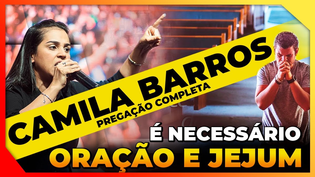 🟠 CAMILA BARROS: O PODER DA ORAÇÃO E DO JEJUM | PREGAÇÃO 2021 ...