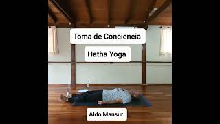 Toma de Conciencia - Hatha Yoga - Aldo Mansur