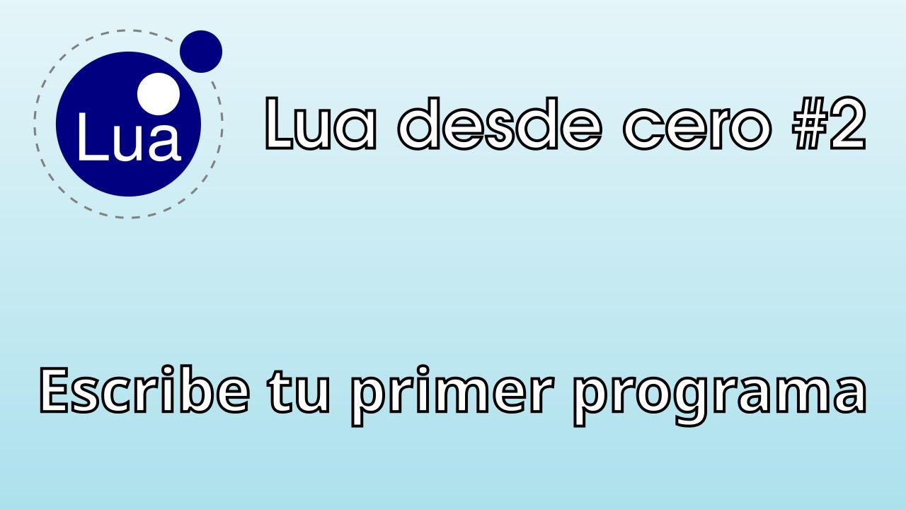 Programando en Lua desde cero #2 - Escribe tu primer programa - YouTube