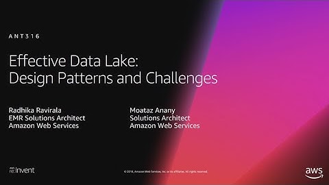 AWS re:Invent 2018: Effective Data Lakes: Challenges and Design Patterns (ANT316)