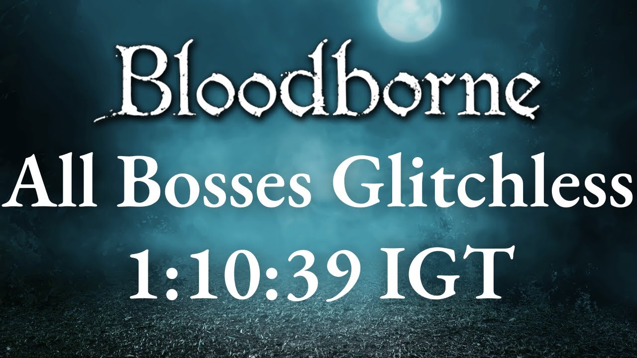 *Former WR NEW WR LINK IN DESCRIPTION* Bloodborne - All Bosses Glitchless Speedrun in 1:10:39 IGT