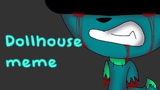 •||Dollhouse meme(Remake)||•