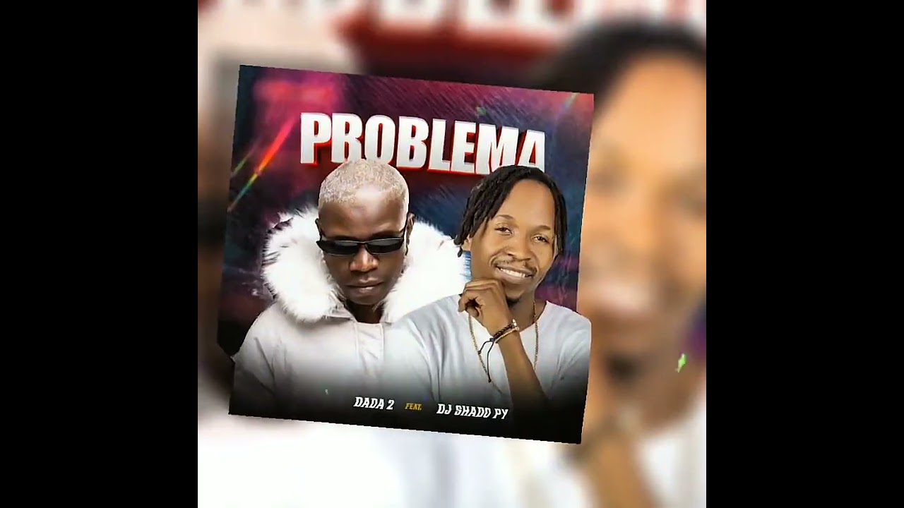 Dada 2 - Problema (Ft.Dj Shado Py) auf YouTube ansehen Dada 2 - Problema (Ft.Dj Shado Py) auf YouTube ansehen