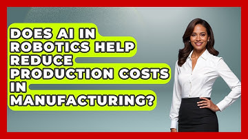 Does AI in Robotics Help Reduce Production Costs in Manufacturing? - Test
