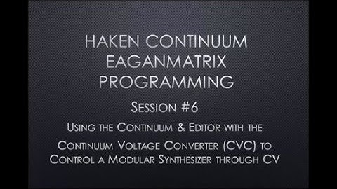 Haken Continuum EaganMatrix Programming - Session #6 - Using the CVC