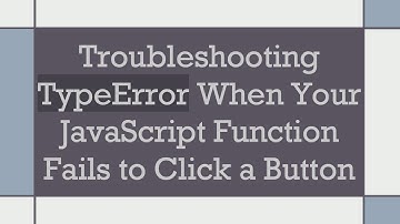 Troubleshooting TypeError When Your JavaScript Function Fails to Click a Button