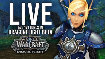 DRAGONFLIGHT BETA 5V5 1V1 DUELS WITH THE NEWEST CLASS CHANGES! - WoW: Dragonflight BETA (Livestream)