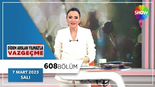 Didem Arslan Yılmazla Vazgeçme 608 Bölüm 7 Mart 2023