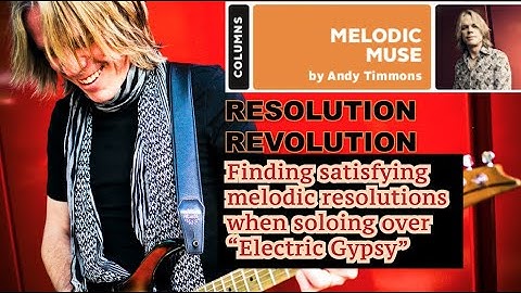Andy Timmons - Finding satisfying melodic resolutions when soloing over “Electric Gypsy”
